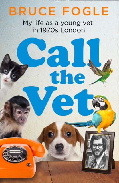 Book cover of: Call the Vet. By: Bruce Fogle