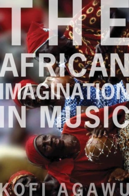 Book cover of: African Imagination in Music. By: V. Kofi Agawu