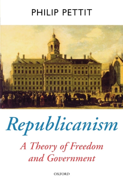 Book cover of: Republicanism. By: Philip Pettit