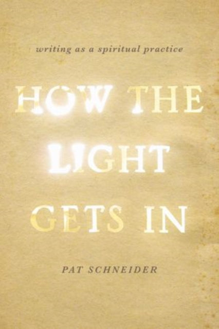 Book cover of: How the Light Gets In. By: Pat Schneider