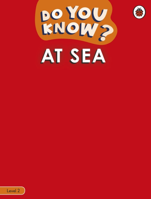 Book cover of: Do You Know? Level 2 - At Sea. By: Ladybird