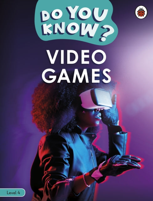 Book cover of: Do You Know? Level 4 – Video Games. By: Ladybird