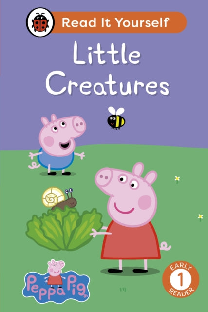 Book cover of: Peppa Pig Little Creatures: Read It Yourself - Level 1 Early Reader. By: Ladybird