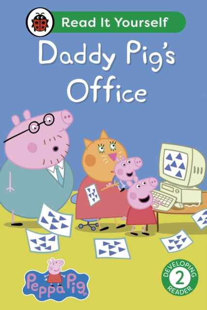 Peppa Pig Daddy Pig's Office: Read It Yourself - Level 2 Developing Reader 9780241565384 Ladybird
