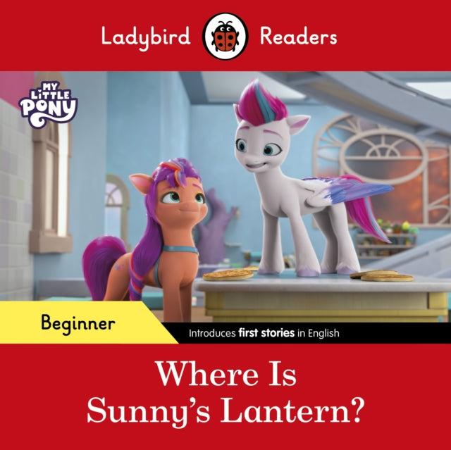 Book cover of: Ladybird Readers Beginner Level – My Little Pony – Where is Sunny’s Lantern? (ELT Graded Reader). By: Ladybird