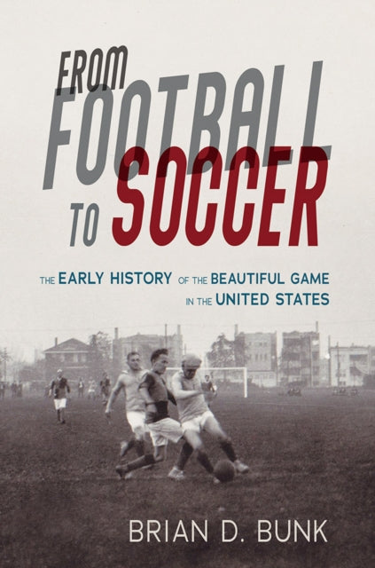Book cover of: From Football to Soccer. By: Brian D. Bunk