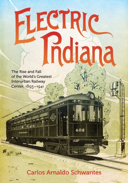 Book cover of: Electric Indiana. By: Carlos Arnaldo Schwantes