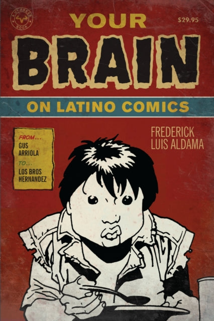 Book cover of: Your Brain on Latino Comics. By: Frederick Luis Aldama