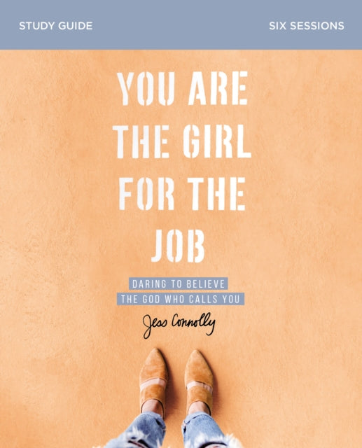 Book cover of: You Are the Girl for the Job Bible Study Guide. By: Jess Connolly