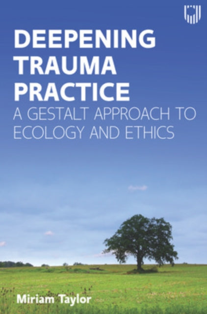 Book cover of: Deepening Trauma Practice: A Gestalt Approach to Ecology and Ethics. By: TAYLOR