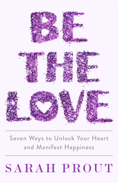 Book cover of: Be the Love. By: Sarah Prout