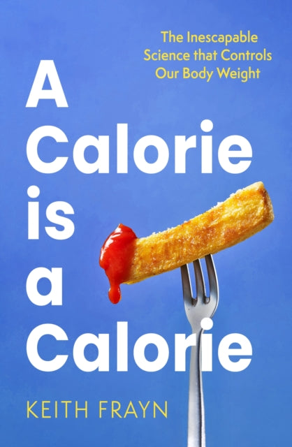 Book cover of: Calorie is a Calorie. By: Keith Frayn