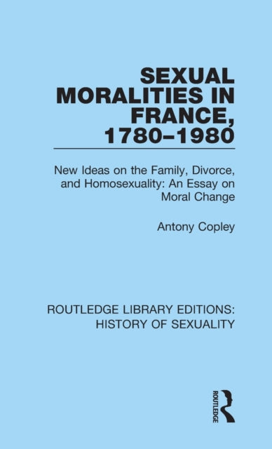 Book cover of: Sexual Moralities in France, 1780-1980. By: Antony Copley