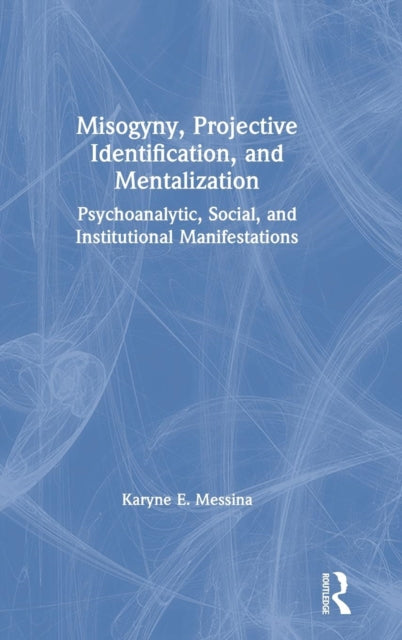 Book cover of: Misogyny, Projective Identification, and Mentalization. By: Karyne E. Messina