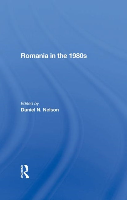 Book cover of: Romania In The 1980s. By: Daniel N. Nelson
