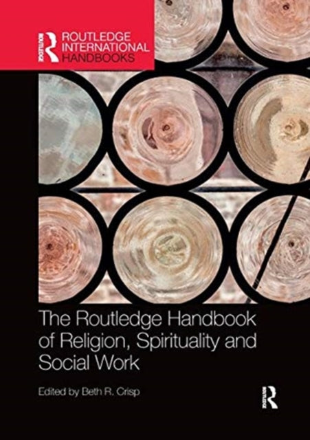 Book cover of: Routledge Handbook of Religion, Spirituality and Social Work. By: Beth R. Crisp