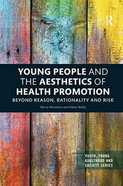 Book cover of: Young People and the Aesthetics of Health Promotion. By: Kerry Montero