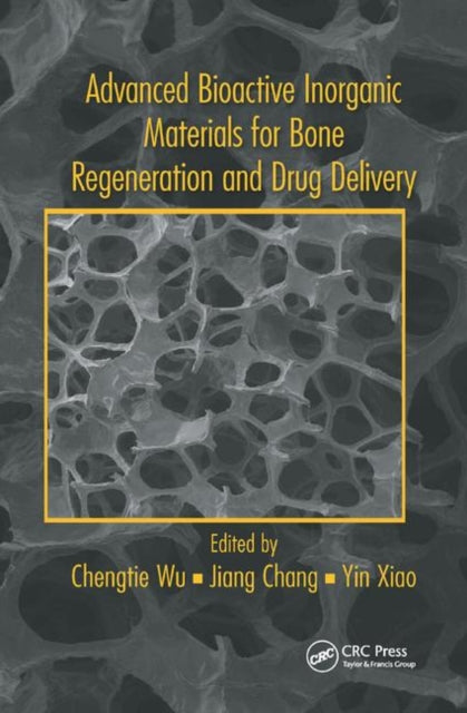 Book cover of: Advanced Bioactive Inorganic Materials for Bone Regeneration and Drug Delivery. By: Chengtie Wu