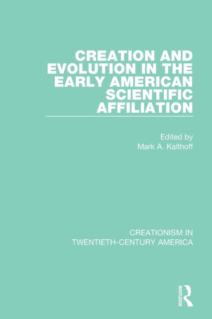 Book cover of: Creation and Evolution in the Early American Scientific Affiliation. By: Mark A. Kalthoff