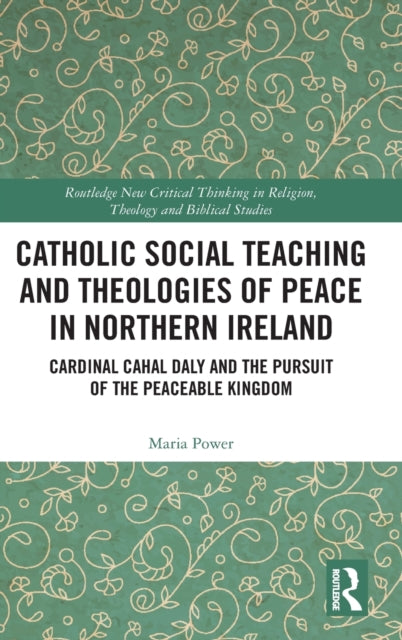 Book cover of: Catholic Social Teaching and Theologies of Peace in Northern Ireland. By: Maria Power