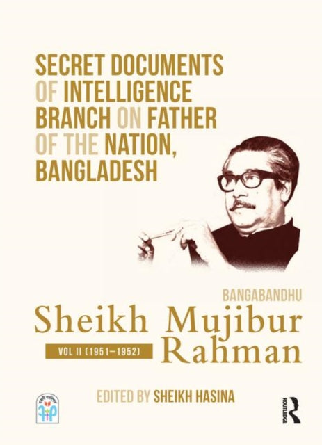 Book cover of: Secret Documents of Intelligence Branch on Father of The Nation, Bangladesh: Bangabandhu Sheikh Mujibur Rahman. By: Sekha Hasina