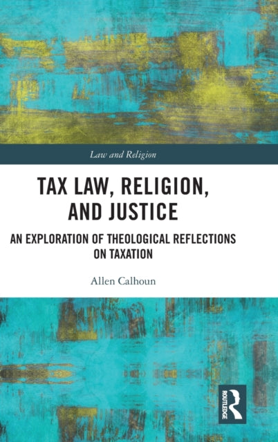 Book cover of: Tax Law, Religion, and Justice. By: Allen Calhoun
