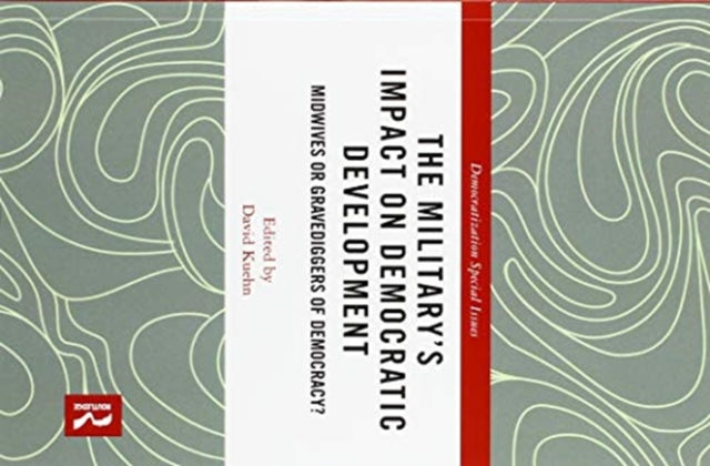 Book cover of: Military’s Impact on Democratic Development. By: David Kuehn