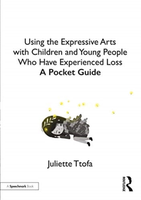Book cover of: Using the Expressive Arts with Children and Young People Who Have Experienced Loss. By: Juliette Ttofa