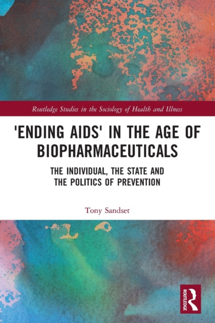 Book cover of: ‘Ending AIDS’ in the Age of Biopharmaceuticals. By: Tony Sandset
