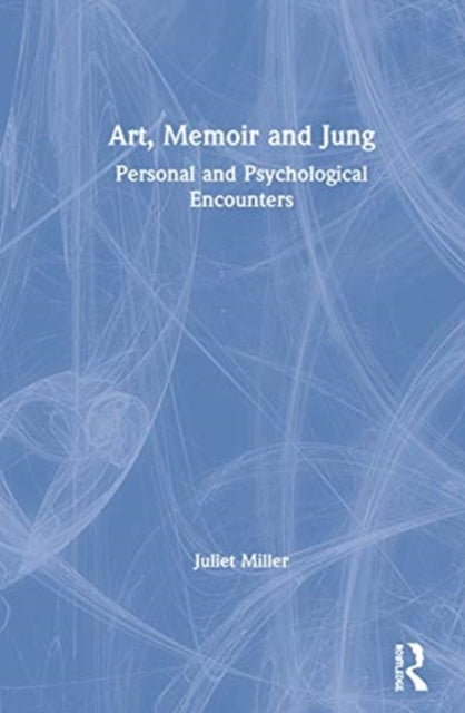 Book cover of: Art, Memoir and Jung. By: Juliet Miller