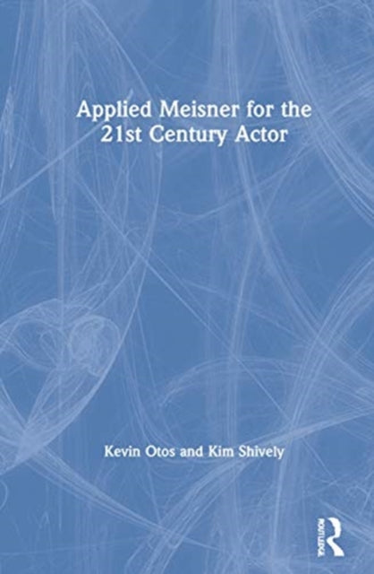 Book cover of: Applied Meisner for the 21st-Century Actor. By: Kevin Otos