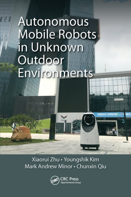 Book cover of: Autonomous Mobile Robots in Unknown Outdoor Environments. By: Xiaorui Zhu