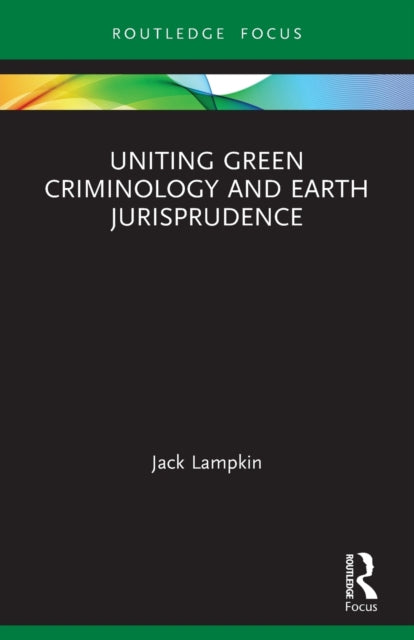 Book cover of: Uniting Green Criminology and Earth Jurisprudence. By: Jack Lampkin