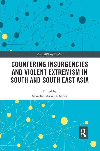Book cover of: Countering Insurgencies and Violent Extremism in South and South East Asia. By: Shanthie Mariet D'Souza