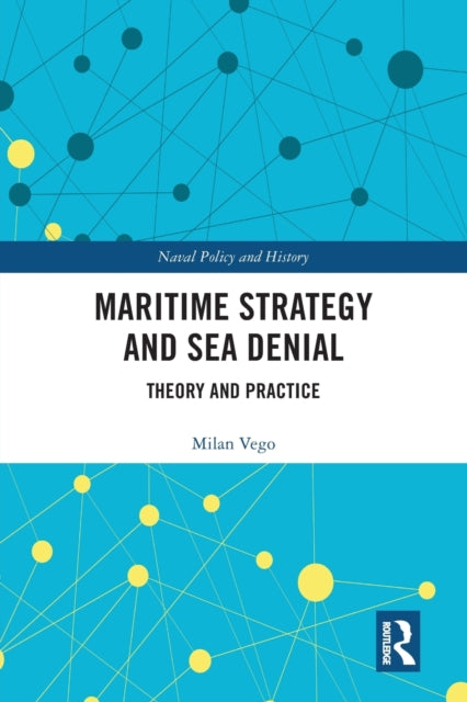 Book cover of: Maritime Strategy and Sea Denial. By: Milan N. Vego