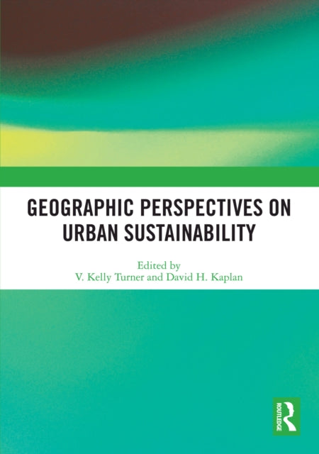 Book cover of: Geographic Perspectives on Urban Sustainability. By: V. Kelly Turner