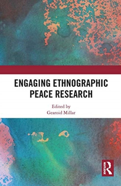 Book cover of: Engaging Ethnographic Peace Research. By: Gearoid Millar