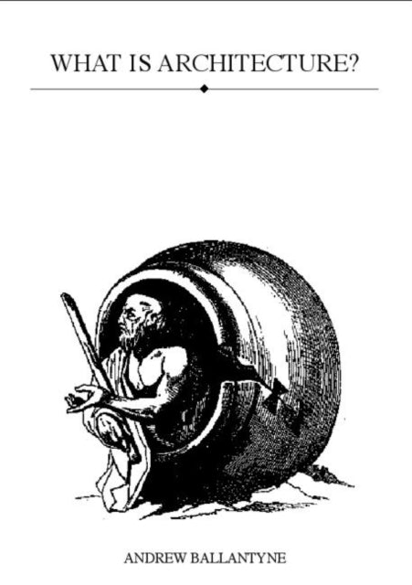 Book cover of: What is Architecture?. By: A. Ballantyne