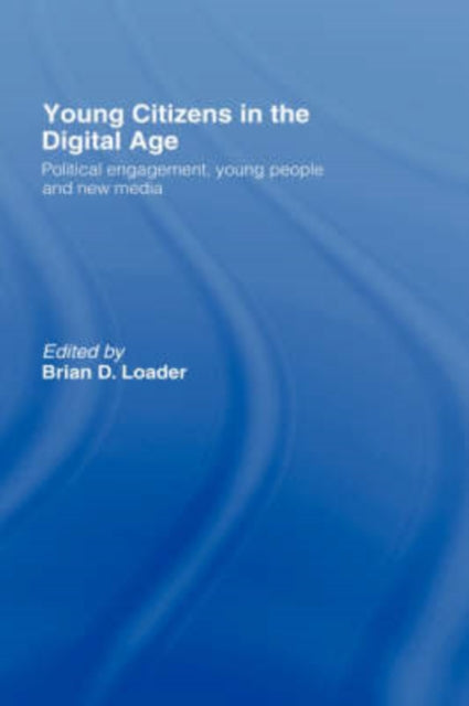 Book cover of: Young Citizens in the Digital Age. By: Loader