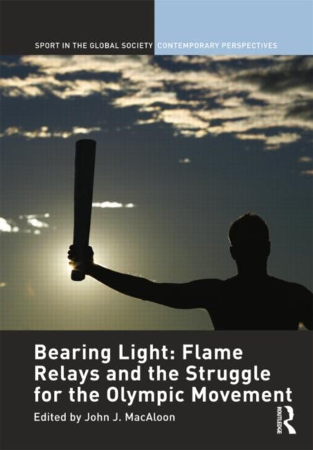 Book cover of: Bearing Light: Flame Relays and the Struggle for the Olympic Movement