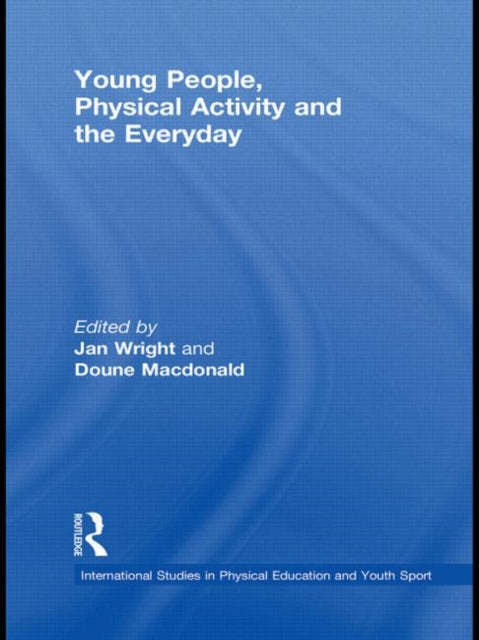 Book cover of: Young People, Physical Activity and the Everyday