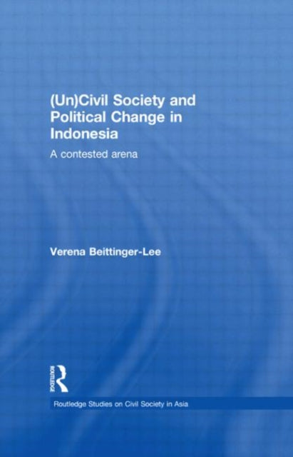 Book cover of: (Un) Civil Society and Political Change in Indonesia. By: Verena Beittinger-Lee