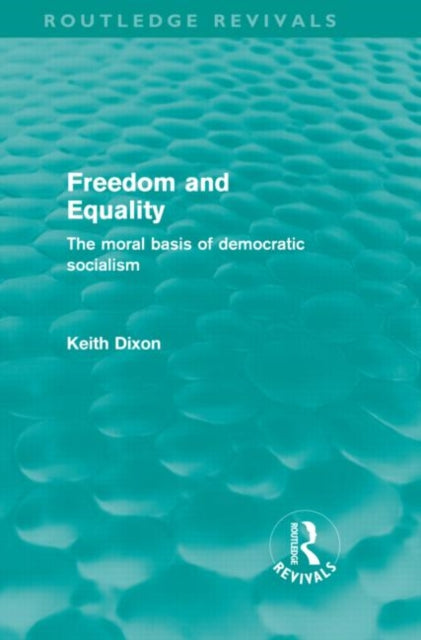 Book cover of: Freedom and Equality (Routledge Revivals). By: Keith Dixon