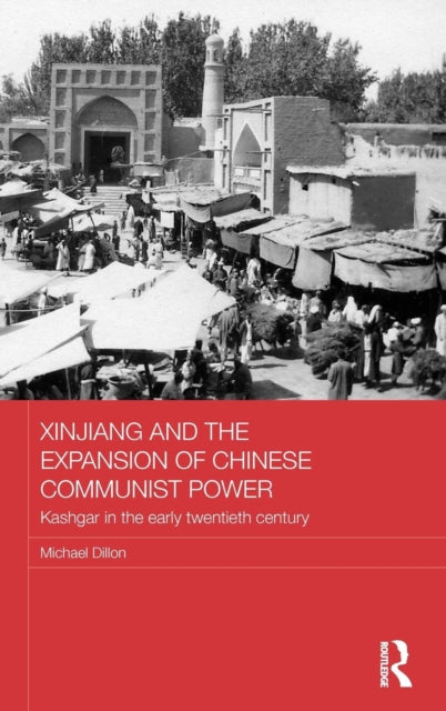 Book cover of: Xinjiang and the Expansion of Chinese Communist Power. By: Michael Dillon