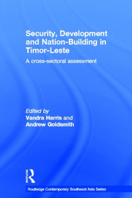 Book cover of: Security, Development and Nation-Building in Timor-Leste. By: Vandra Harris