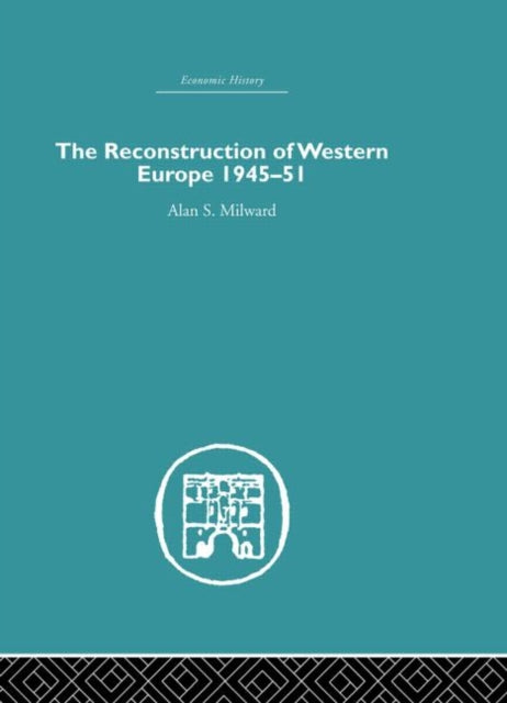 Book cover of: Reconstruction of Western Europe 1945-1951. By: Milward, Alan S.