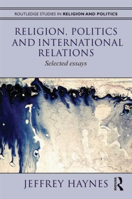 Book cover of: Religion, Politics and International Relations. By: Jeffrey Haynes