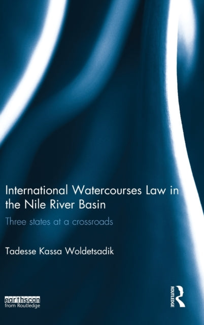 Book cover of: International Watercourses Law in the Nile River Basin. By: Tadesse Kassa Woldetsadik