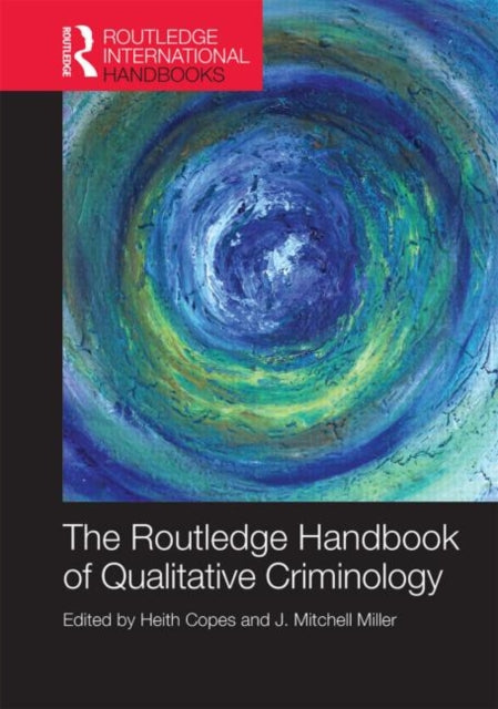 Book cover of: Routledge Handbook of Qualitative Criminology. By: Heith Copes