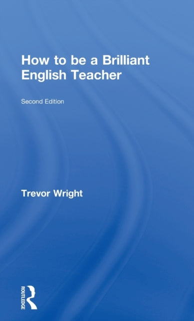 Book cover of: How to be a Brilliant English Teacher. By: Trevor Wright